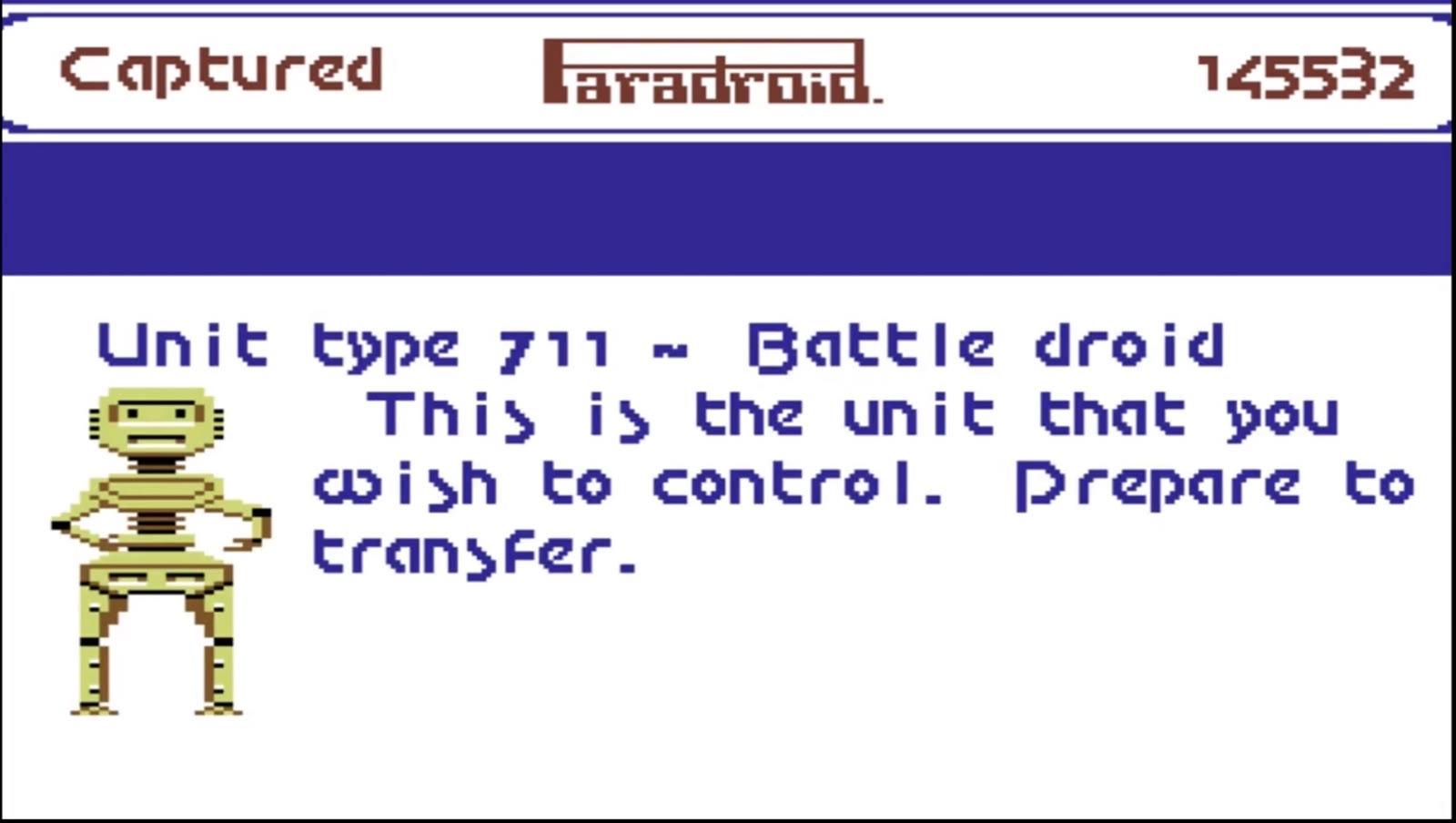 Paradroid capture screen on the Commodore 64: “Unit type 711 – Battle droid. This is the unit that you wish to control. Prepare to transfer.”